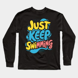 Just Keep Swimming Long Sleeve T-Shirt